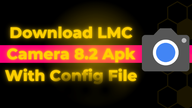 Download LMC Camera 8.2 Apk With Config File