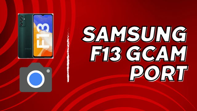 Samsung F13 Gcam Port
